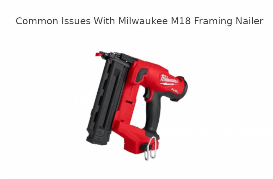 Milwaukee M18 Framing Nailer Common Problems